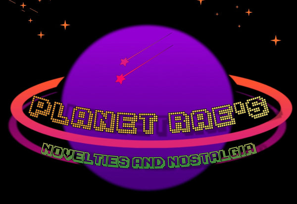 Planet Rae’s Novelties and Nostalgia